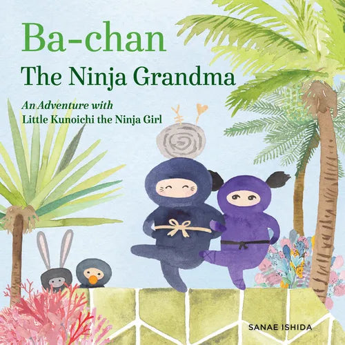Ba-Chan the Ninja Grandma: An Adventure with Little Kunoichi the Ninja Girl - Hardcover
