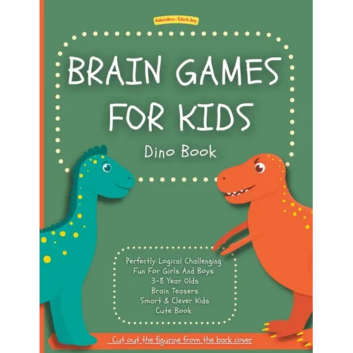 Brain Games For Kids: Dino Book: Perfectly Logical Challenging Fun For Girls And Boys 3-8 Year Olds Brain Teasers Smart & Clever Kids Cute Book - Paperback