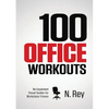 100 Office Workouts: No Equipment, No-Sweat, Fitness Mini-Routines You Can Do At Work. - Paperback