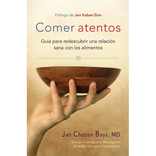 Comer Atentos (Mindful Eating): Guía Para Redescubrir Una Relación Sana Con Los Alimentos - Paperback
