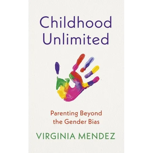 Childhood Unlimited: Parenting Beyond the Gender Bias - Paperback