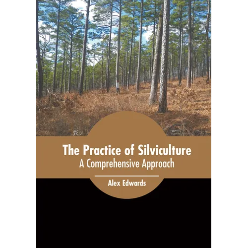 The Practice of Silviculture: A Comprehensive Approach - Hardcover