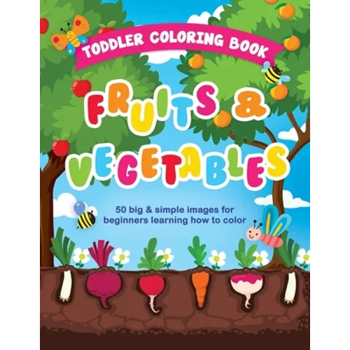 Toddler Coloring Book Fruits and Vegetables: 50 Big & Simple Images For Beginners Learning How To Color, Ages 2-4, 8.5 x 11 Inches (21.59 x 27.94 cm) - Paperback