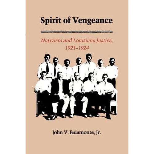 The Spirit of Vengeance: Nativisim and Louisiana Justice, 1921-1924 - Paperback