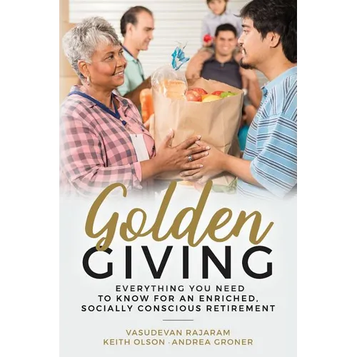 Golden Giving - Everything You Need to Know for an Enriched, Socially Conscious Retirement - Paperback