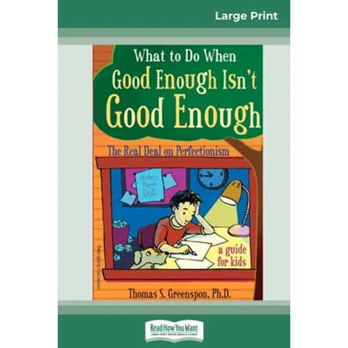 What to Do When Good Enough Isn't Good Enough: The Real Deal on Perfectionism: A Guide for Kids (16pt Large Print Edition) - Paperback