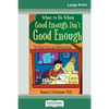 What to Do When Good Enough Isn't Good Enough: The Real Deal on Perfectionism: A Guide for Kids (16pt Large Print Edition) - Paperback