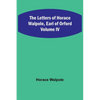 The Letters of Horace Walpole, Earl of Orford Volume IV - Paperback