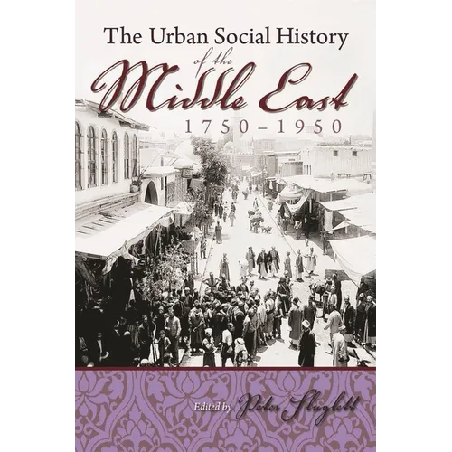 The Urban Social History of the Middle East, 1750-1950 - Hardcover