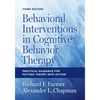 Behavioral Interventions in Cognitive Behavior Therapy: Practical Guidance for Putting Theory Into Action - Paperback