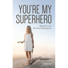 You're My Superhero: Being You is the Best Kind of Superpower - Paperback