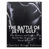The Battle of Leyte Gulf: The History and Legacy of World War II's Largest Naval Battle - Paperback