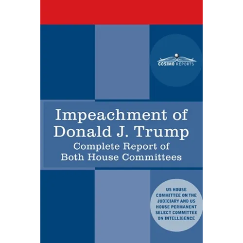 Impeachment of Donald J. Trump: Report of the US House Judiciary Committee: with the Report of the House Intelligence Committee including the Republic - Paperback