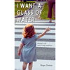 I Want A Glass of Water: stories of surviving mother - Hardcover