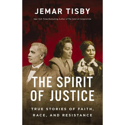 The Spirit of Justice: True Stories of Faith, Race, and Resistance - Hardcover
