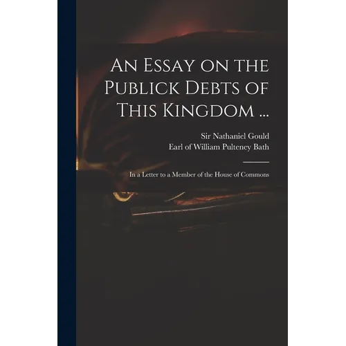 An Essay on the Publick Debts of This Kingdom ...: in a Letter to a Member of the House of Commons - Paperback