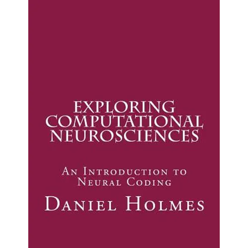 Exploring Computational Neurosciences: An Introduction to Neural Coding - Paperback