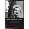 The Fascist Groove Thing: A History of Thatcher's Britain in 21 Mixtapes - Paperback