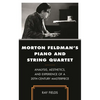 Morton Feldman's Piano and String Quartet: Analysis, Aesthetics, and Experience of a 20th-Century Masterpiece - Hardcover