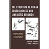 The Evolution of Human Consciousness and Linguistic Behavior: A Synthetic Approach to the Anthropology and Archaeology of Language Origins - Paperback