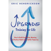 Upgrade Training for Life: How to Build Connection, Meaning, & Positive Habits for a Better Tomorrow - Paperback