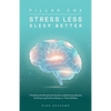 Stress Less Sleep Better: The Busy Professional's Guide to Mastering Stress & Achieving Perfect Sleep in Three Weeks - Paperback