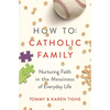 How to Catholic Family: Nurturing Faith in the Messiness of Everyday Life - Paperback