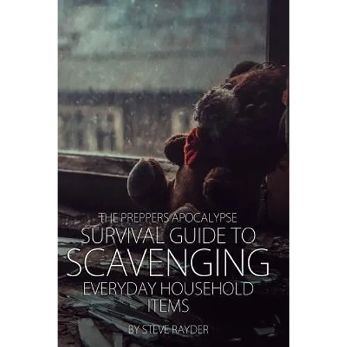 The Preppers Apocalypse Survival Guide to Scavenging Everyday Household Items - Paperback