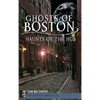 Ghosts of Boston: Haunts of the Hub - Hardcover