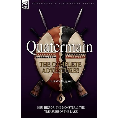 Quatermain: the Complete Adventures: 6-Heu-Heu or, the Monster & The Treasure of the Lake - Hardcover