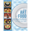 The Art of Food Presentation: The Eye Also Eats - Paperback