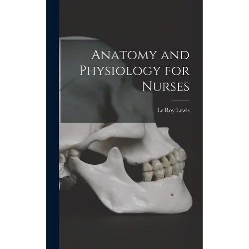 Anatomy and Physiology for Nurses - Hardcover
