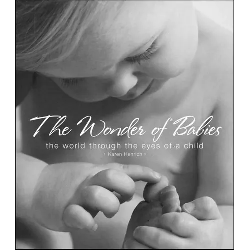The Wonder of Babies: The World Through the Eyes of a Child - Hardcover