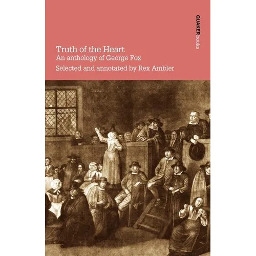 Truth of the Heart. an Anthology of George Fox - Paperback