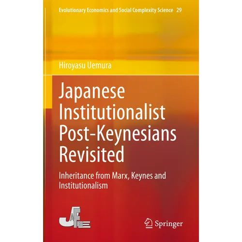 Japanese Institutionalist Post-Keynesians Revisited: Inheritance from Marx, Keynes and Institutionalism - Hardcover
