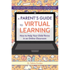 A Parent's Guide to Virtual Learning: How to Help Your Child Thrive in an Online Classroom - Paperback