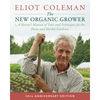 The New Organic Grower, 3rd Edition: A Master's Manual of Tools and Techniques for the Home and Market Gardener, 30th Anniversary Edition - Paperback