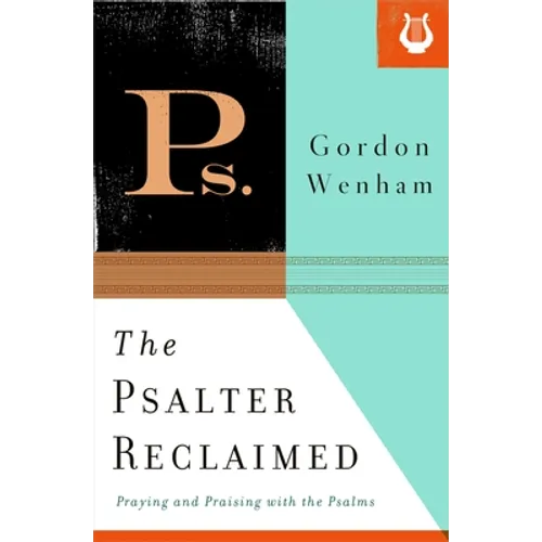 The Psalter Reclaimed: Praying and Praising with the Psalms - Paperback