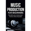 Music Production For Beginners 2024+ Edition: How to Produce Music, The Easy to Read Guide for Music Producers, Artists & Songwriters (2024, music bus - Paperback