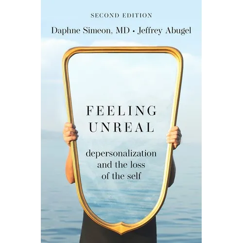 Feeling Unreal: Depersonalization and the Loss of the Self - Paperback