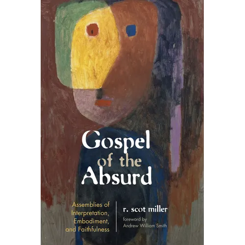 Gospel of the Absurd: Assemblies of Interpretation, Embodiment, and Faithfulness - Hardcover