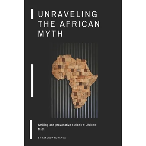 Unraveling the African Myth: Striking and provocative outlook at African Myth! - Paperback