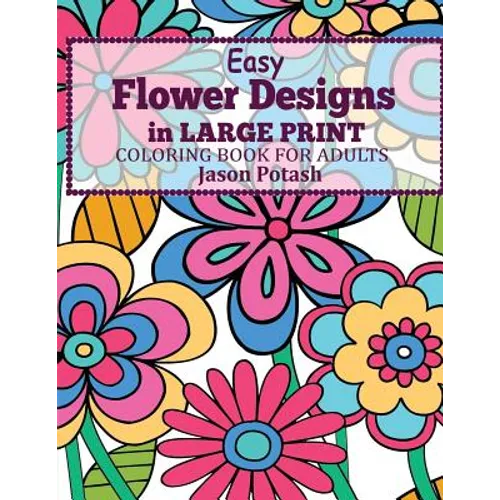 Easy Flowers Designs in Large Print: Coloring Book For Adults - Paperback