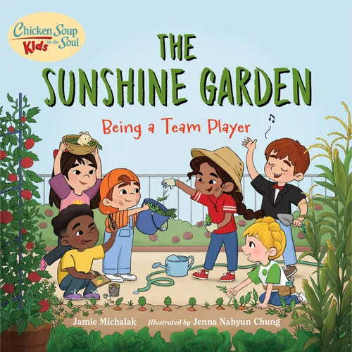 Chicken Soup for the Soul Kids: The Sunshine Garden: Being a Team Player - Hardcover