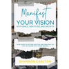Manifest Your Vision with Grace, Gratitude and Growth: Women Entrepreneurs' Guide to getting unstuck and creating the life you desire with Vision Boar - Paperback