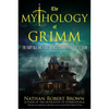 The Mythology of Grimm: The Fairy Tale and Folklore Roots of the Popular TV Show - Paperback