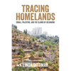 Tracing Homelands: Israel, Palestine, and the Claims of Belonging - Paperback