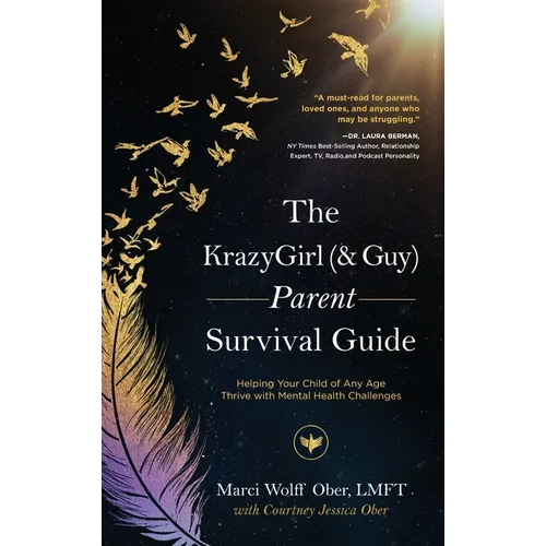 The KrazyGirl (& Guy) Parent Survival Guide: Helping Your Child of Any Age Thrive with Mental Health Challenges - Hardcover