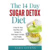 The 14 Day Sugar Detox Diet: A Step-By-Step Meal And Recipe Plan To Kick Sugar Cravings, Lose Weight Easily, And Feel Amazing! - Paperback