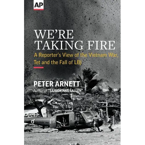 We're Taking Fire: A Reporter's View of the Vietnam War, Tet and the Fall of LBJ - Paperback